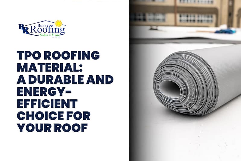 TPO Roofing Material: A Durable and Energy-Efficient Choice for Your Roof berry roofing & solar riverside ca